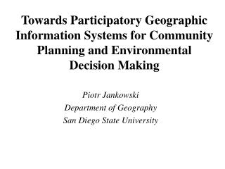 Piotr Jankowski Department of Geography San Diego State University