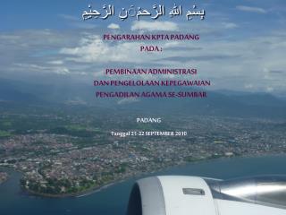 PENGARAHAN KPTA PADANG PADA : PEMBINAAN ADMINISTRASI DAN PENGELOLAAN KEPEGAWAIAN