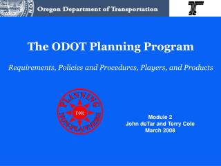 The ODOT Planning Program Requirements, Policies and Procedures, Players, and Products