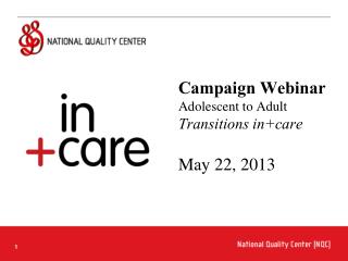 Campaign Webinar Adolescent to Adult Transitions in+care May 22, 2013