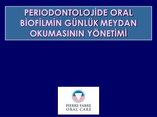 PERIODONTOLO JİDE ORAL BİOFİLMİN GÜNLÜK MEYDAN OKUMASININ YÖNETİMİ