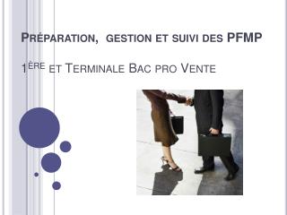 Préparation, gestion et suivi des PFMP 1 ère et Terminale Bac pro Vente