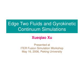 Edge Two Fluids and Gyrokinetic Continuum Simulations