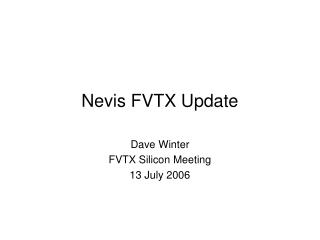 Nevis FVTX Update