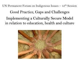 UN Permanent Forum on Indigenous Issues – 12 th Session Good Practice, Gaps and Challenges