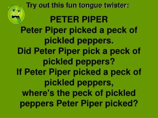 Try out this fun tongue twister: