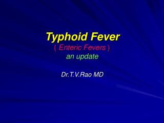 Typhoid Fever ( Enteric Fevers ) an update