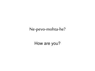 Ne-pevo-mohta-he?