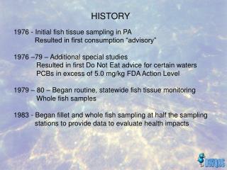 1976 - Initial fish tissue sampling in PA Resulted in first consumption “advisory”