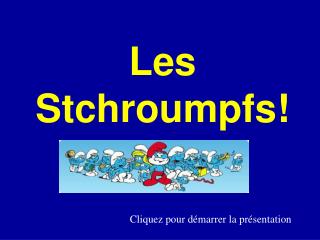 Les Stchroumpfs !