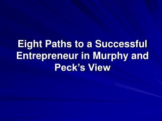 Eight Paths to a Successful Entrepreneur in Murphy and Peck’s View