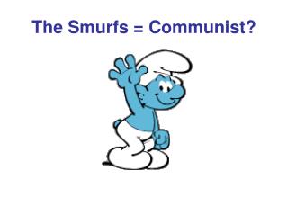 The Smurfs = Communist?