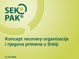 K oncept recovery organizacije i njegova primena u Srbiji 21.09.2009.
