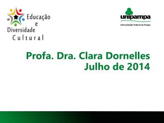 Profa. Dra. Clara Dornelles Julho de 2014