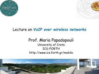 Prof. Maria Papadopouli University of Crete ICS-FORTH ics.forth.gr/mobile