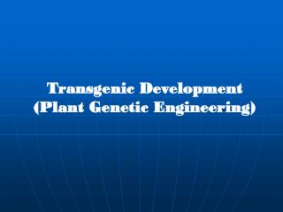 Transgenic Development (Plant Genetic Engineering)
