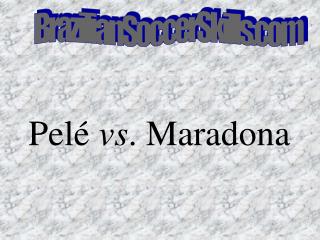 Pelé vs . Maradona