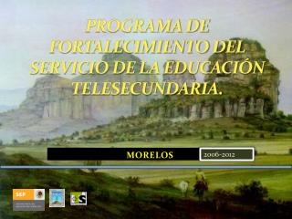 PROGRAMA DE FORTALECIMIENTO DEL SERVICIO DE LA EDUCACIÓN TELESECUNDARIA.