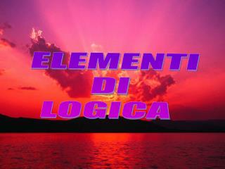 ELEMENTI DI LOGICA