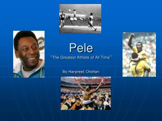 Pele “ The Greatest Athlete of All Time ”