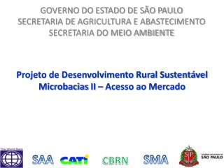 Projeto de Desenvolvimento Rural Sustentável Microbacias II – Acesso ao Mercado