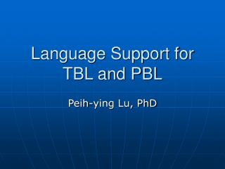 Language Support for TBL and PBL