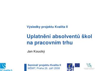 Uplatnění absolventů škol na pracovním trhu Jan Koucký