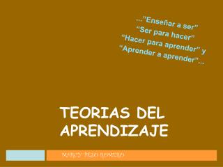 ...”Enseñar a ser” “Ser para hacer” “Hacer para aprender” y “Aprender a aprender”...