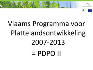 Vlaams Programma voor Plattelandsontwikkeling 2007-2013 = PDPO II