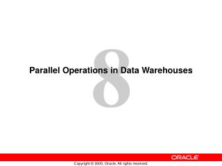 Parallel Operations in Data Warehouses