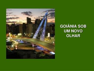 GOIÂNIA SOB UM NOVO OLHAR