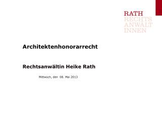 Architektenhonorarrecht Rechtsanwältin Heike Rath 		Mittwoch, den 08. Mai 2013