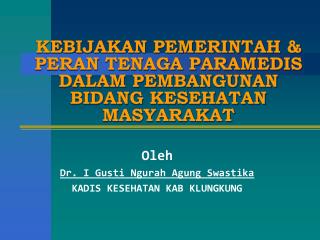 KEBIJAKAN PEMERINTAH &amp; PERAN TENAGA PARAMEDIS DALAM PEMBANGUNAN BIDANG KESEHATAN MASYARAKAT