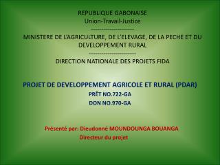 PROJET DE DEVELOPPEMENT AGRICOLE ET RURAL (PDAR) PRÊT NO.722-GA DON NO.970-GA