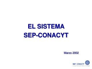 EL SISTEMA SEP-CONACYT