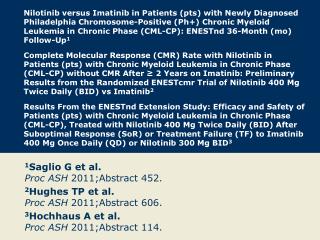 1 Saglio G et al. Proc ASH 2011;Abstract 452. 2 Hughes TP et al. Proc ASH 2011;Abstract 606.