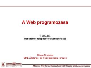 A Web programozása 1. előadás Webszerver telepítése és konfigurálása