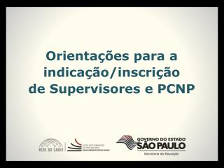 Orientações para a indicação/inscrição de Supervisores e PCNP