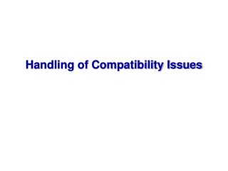 Handling of Compatibility Issues