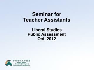 Seminar for Teacher Assistants Liberal Studies Public Assessment Oct. 2012