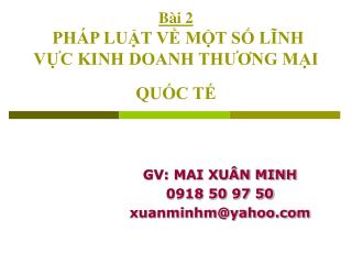 Bài 2 PHÁP LUẬT VỀ MỘT SỐ LĨNH VỰC KINH DOANH THƯƠNG MẠI QUỐC TẾ