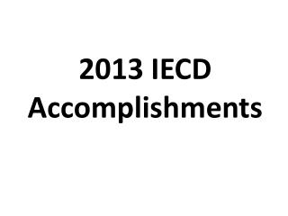 2013 IECD Accomplishments