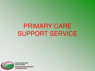PRIMARY CARE SUPPORT SERVICE