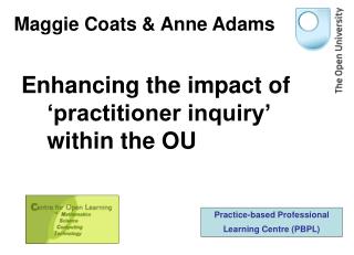 Enhancing the impact of ‘practitioner inquiry’ within the OU