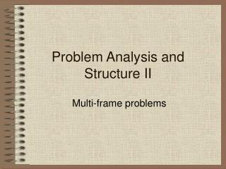 Problem Analysis and Structure II
