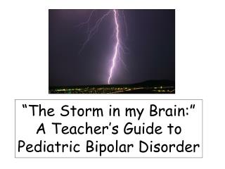 “The Storm in my Brain:” A Teacher’s Guide to Pediatric Bipolar Disorder