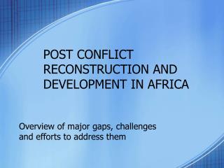 POST CONFLICT RECONSTRUCTION AND DEVELOPMENT IN AFRICA