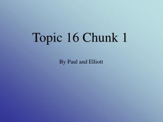 Topic 16 Chunk 1