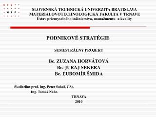 SEMESTRÁLNY PROJEKT Bc. ZUZANA HORVÁTOVÁ Bc. JURAJ SEKERA Bc. ĽUBOMÍR ŠMIDA