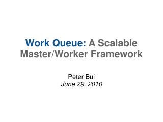 Work Queue: A Scalable Master/Worker Framework